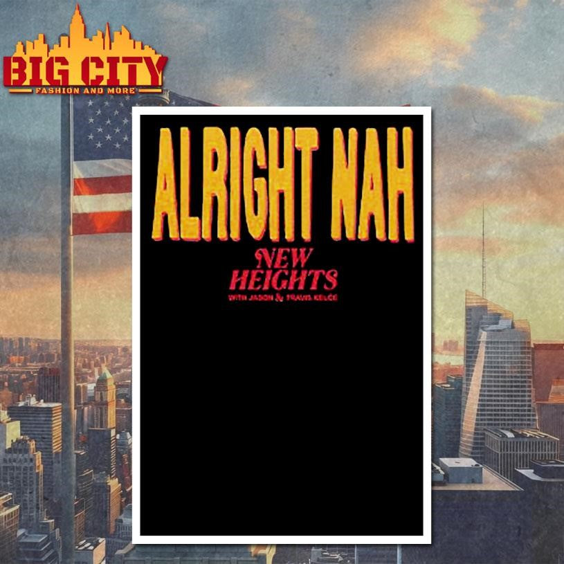 Alright Nah New Heights With Jason And Travis Kelce Shirt