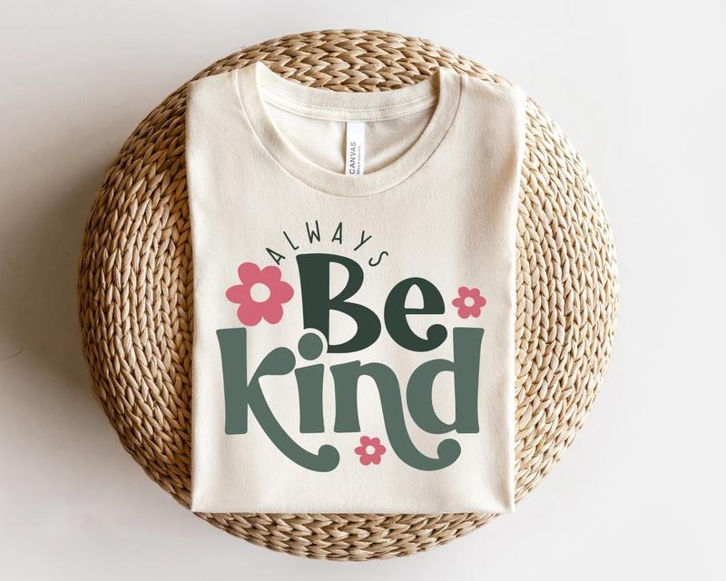 Always Be Kind T-Shirt, Kindness Sweatshirt, Inspirational Women's Shirt, Inspirational Quotes Sweater, Positive Tees Hoodie