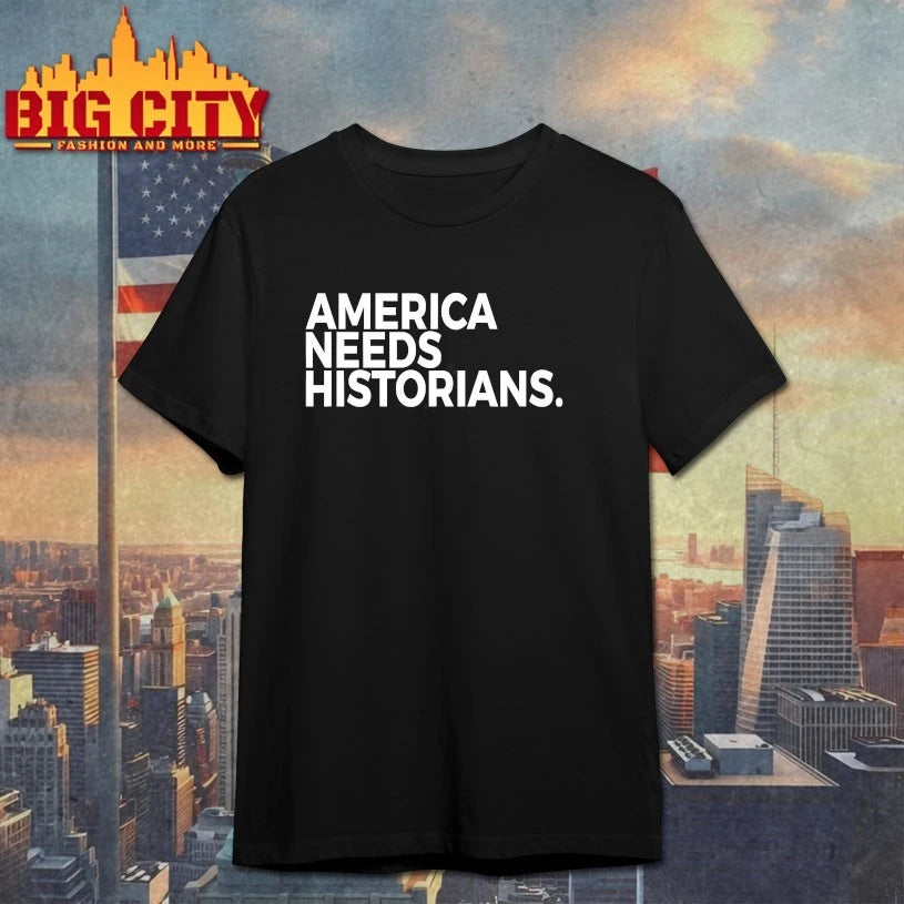 America Needs Historians Shirt