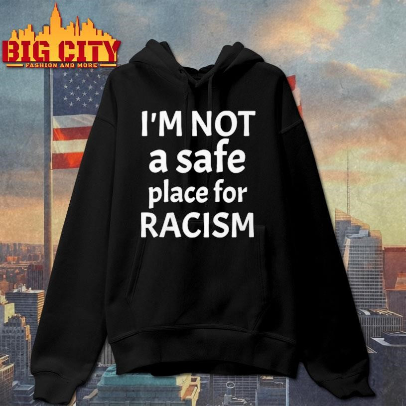 American AF I’m Not A Safe Place For Racism Shirt
