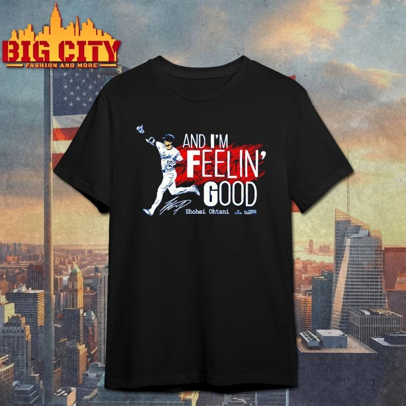 And I’m Feelin’ Good Shohei Ohtani shirt
