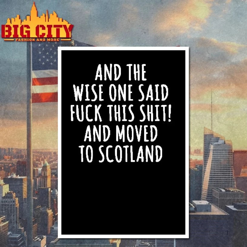 And the wise one said fuck shit and moved to Scotland Shirt