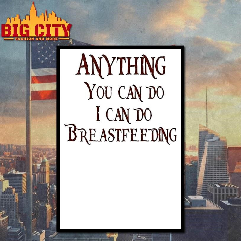 Anything You Can Do I Can Do Breastfeeding Shirt
