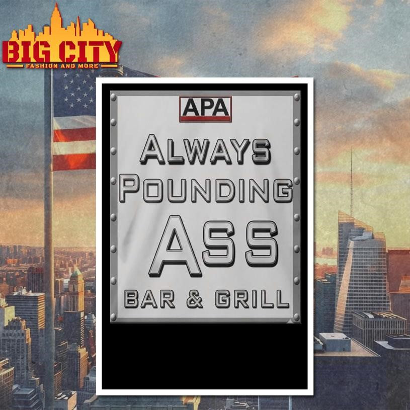 Apa Always Pounding Ass Bar Grill Shirt