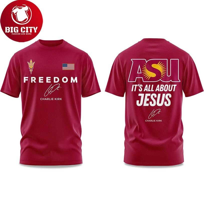 Arizona State Sun Devils FREEDOM It’s All About Jesus Charlie Kirk 2025 Two Sided Shirt