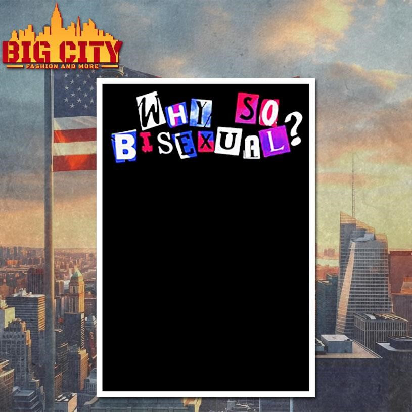 Artistsonartistsonartistsonartists Why So Bisexual Shirt