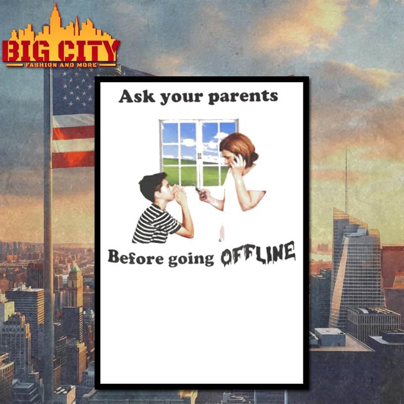 Ask Your Parents Before Going Offline Shirt
