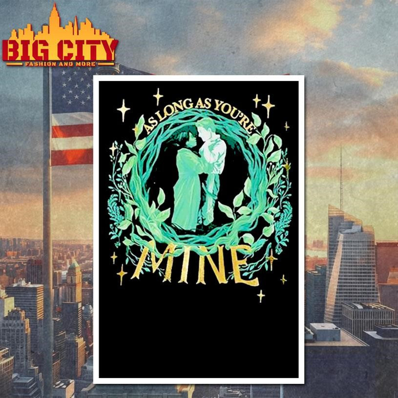 Aslong as you’re mine Shirt
