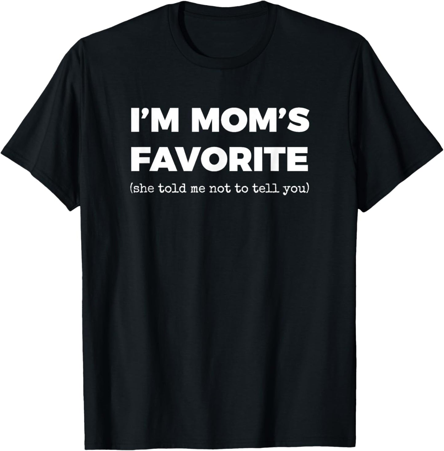 Funny Moms Favorite Son Daughter I'm Mom's Favorite T-Shirt