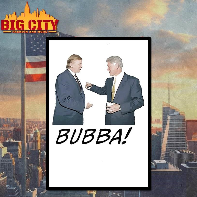 BUBBA Donald Trump and Bill Clinton Shirt