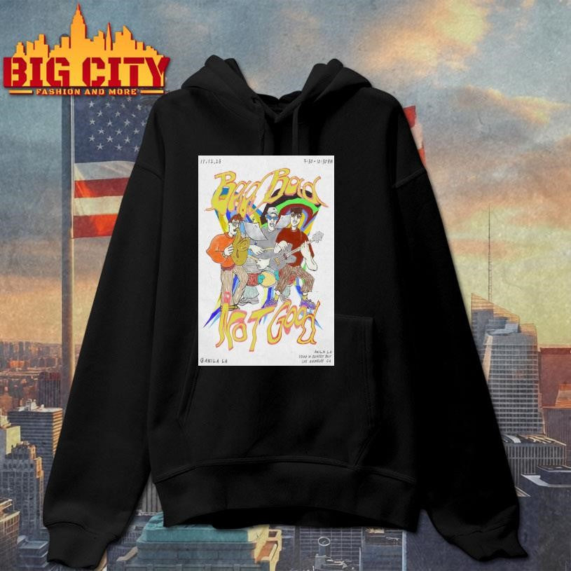 Bad Bad Not Good In AKILA LA Nov 12 2025 Poster shirt