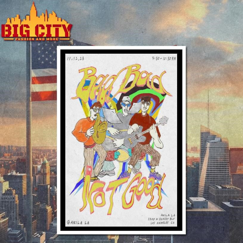 Bad Bad Not Good In AKILA LA Nov 12 2025 Poster shirt