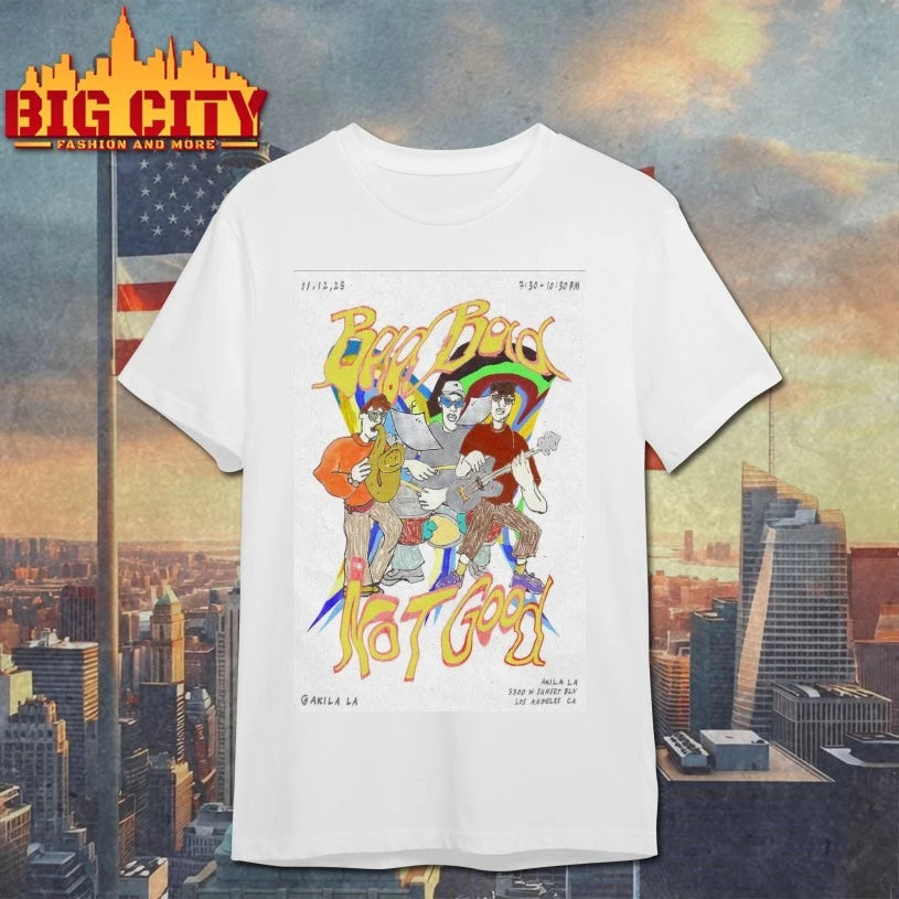 Bad Bad Not Good Nov 12 2025 Los Angeles, CA Poster shirt