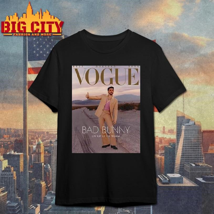 Bad Bunny Graces The Cover Of Vogue Magazine Best Dressed 2025 On Top Of The World Shirt