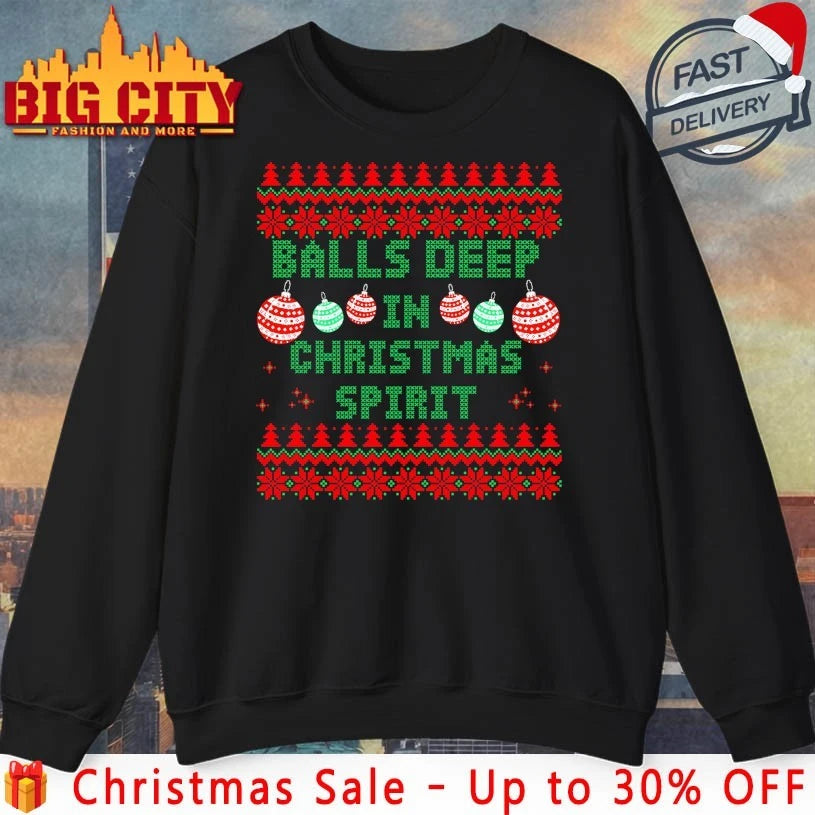 Balls Deep In The Christmas Spirit Christmas Ugly shirt