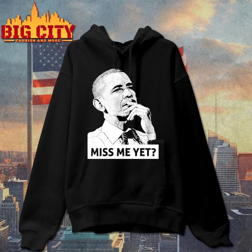 Barack Obama Miss Me Yet Shirt