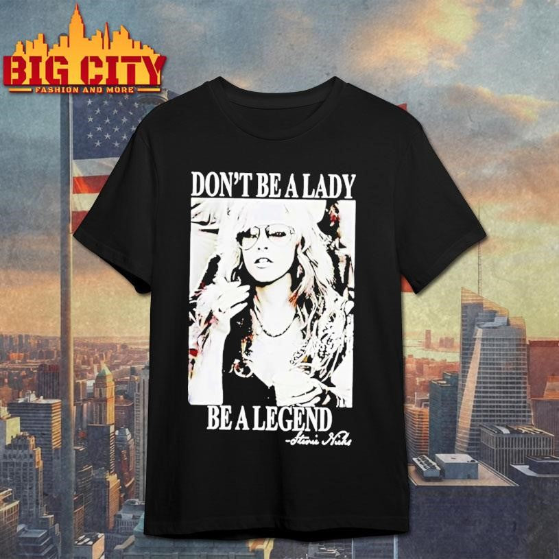 Be A Lady Be A Legend Stevie Nicks Photo Shirt