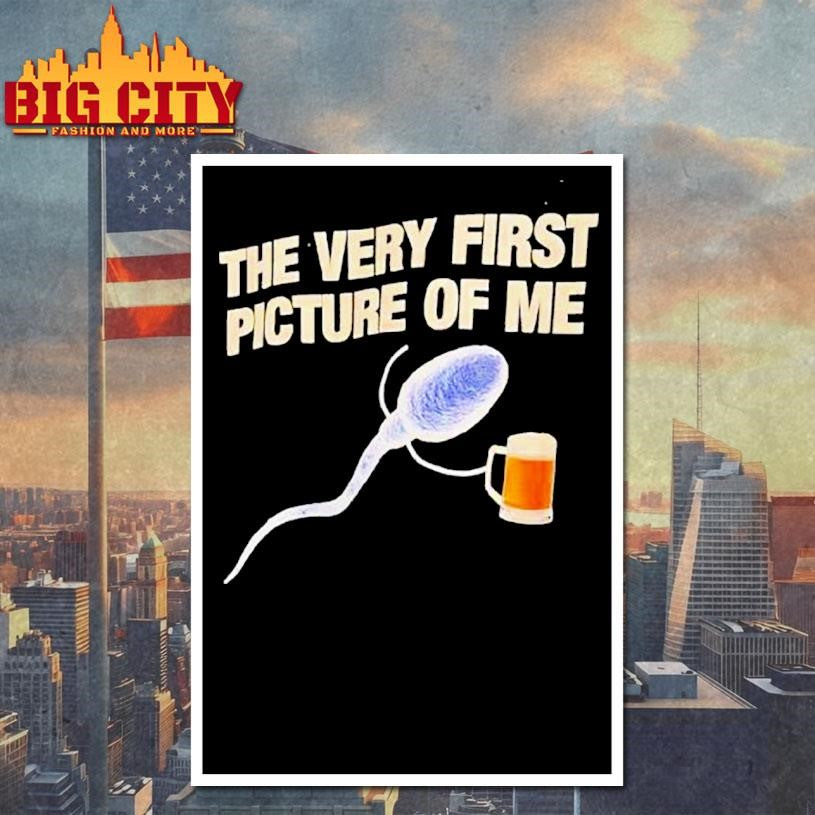 Beer The Very First Picture Of Me Shirt