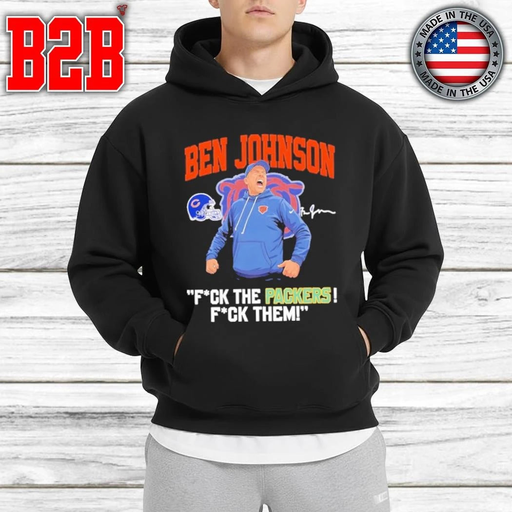 Ben Johnson Bears Fuck The Packers, Fuck Them Shirt