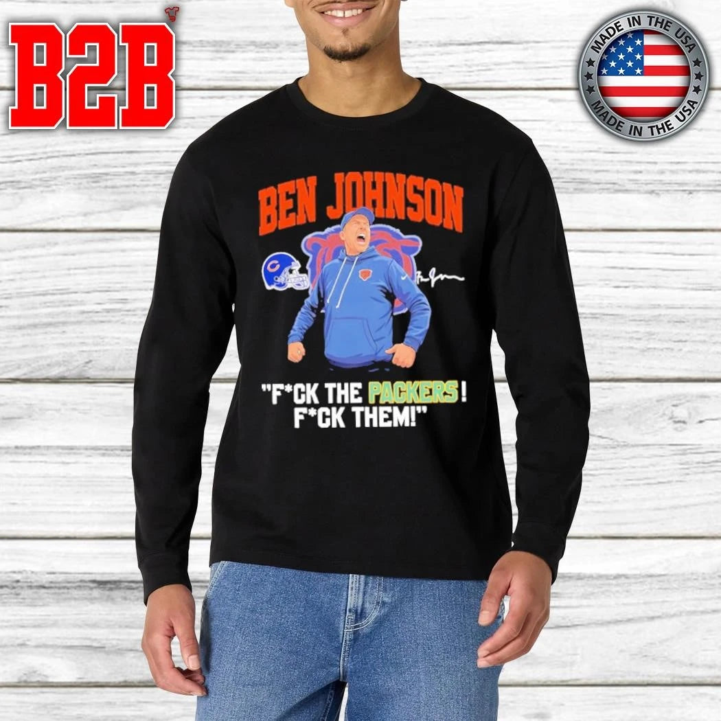 Ben Johnson Bears Fuck The Packers, Fuck Them Shirt
