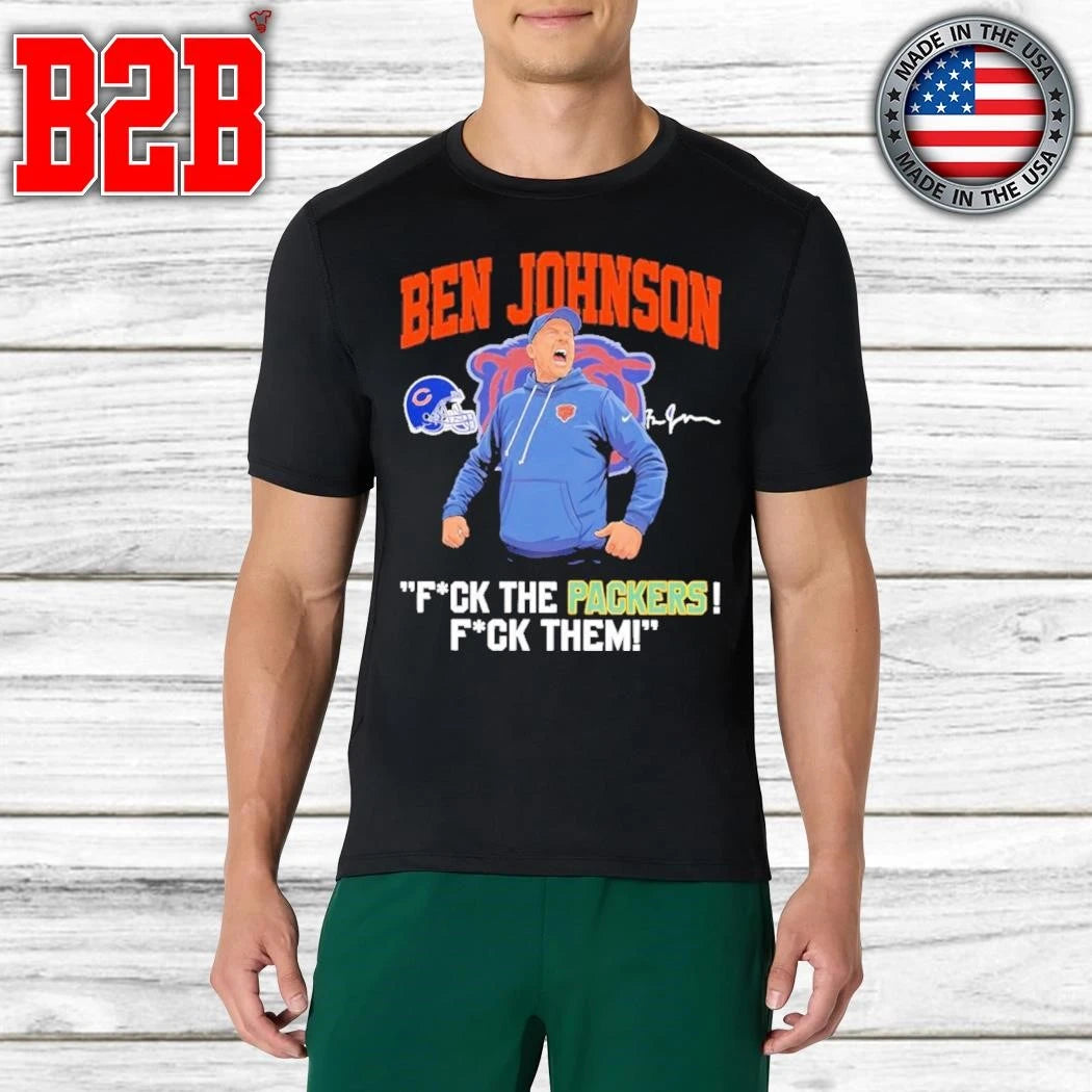 Ben Johnson Bears Fuck The Packers, Fuck Them Shirt