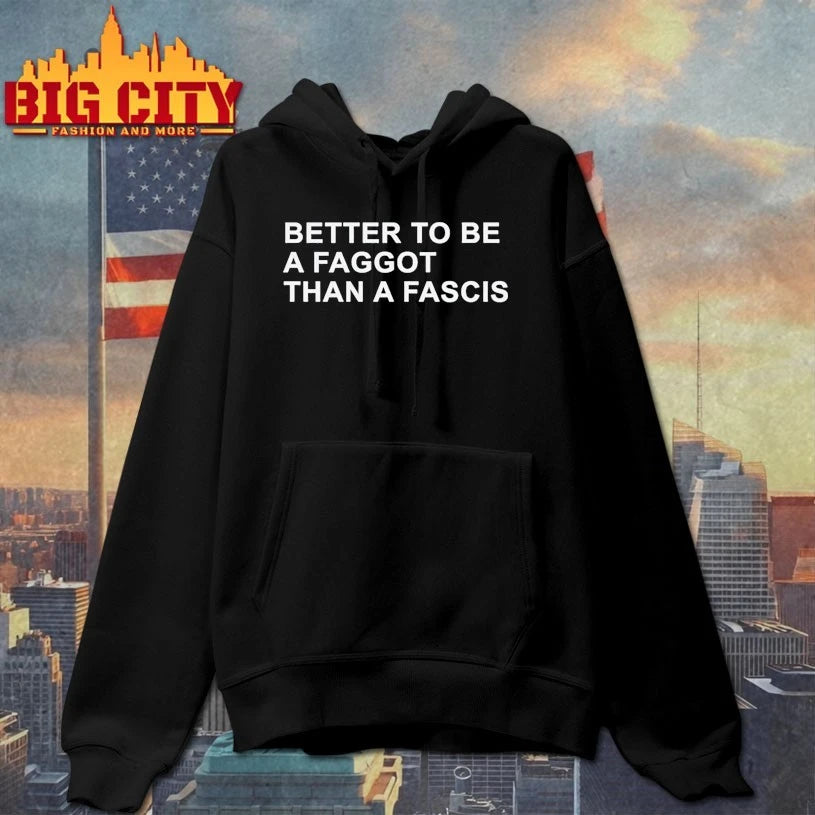 Better to be a faggot than a fascist text shirt