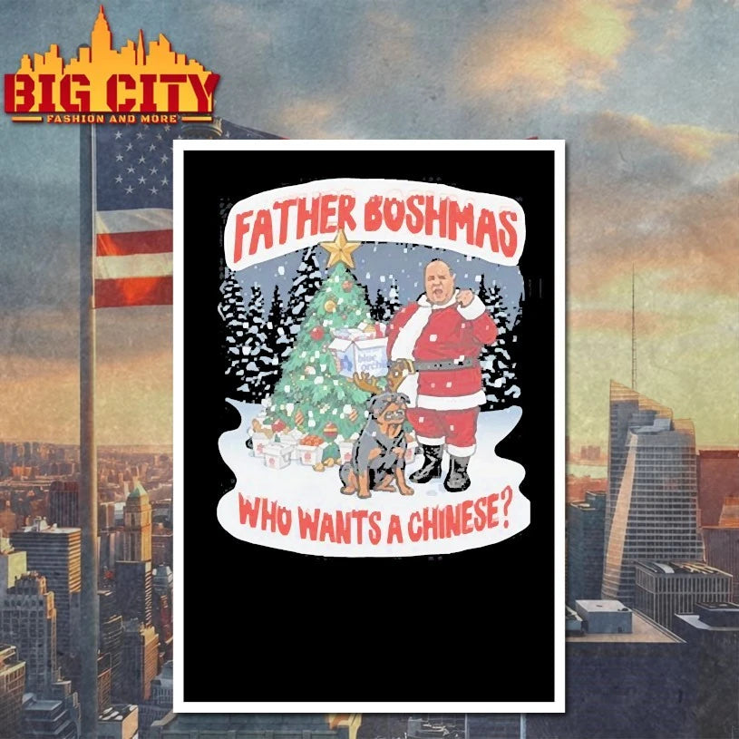 Big John Father Boshmas Who wants a chinese Shirts