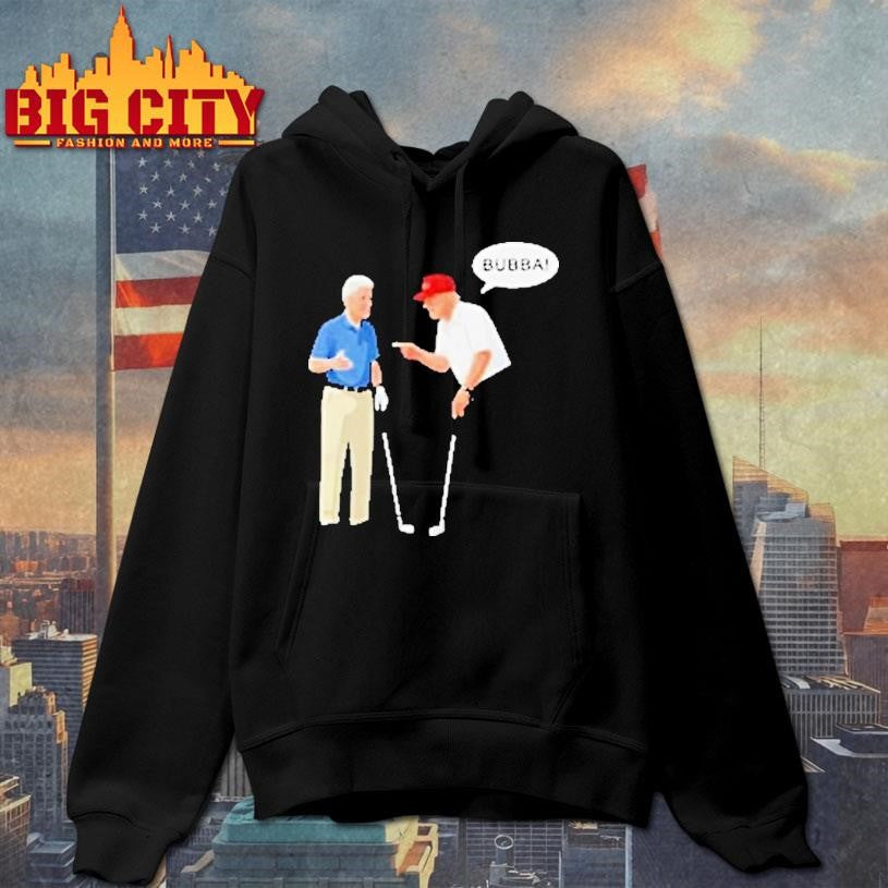 Bill Clinton With Trump Say Bubba Shirt