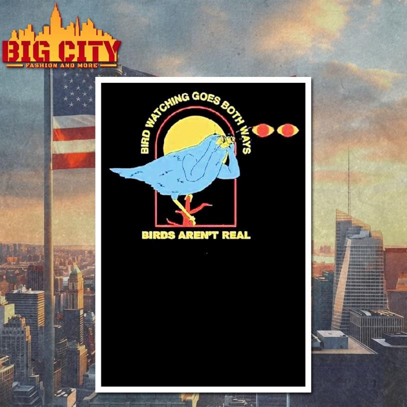 Bird Watching Goes Both Ways Birds Aren’t Real Bird Shirt