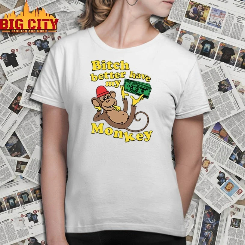 Bitch Better Have My Monkey Money shirt