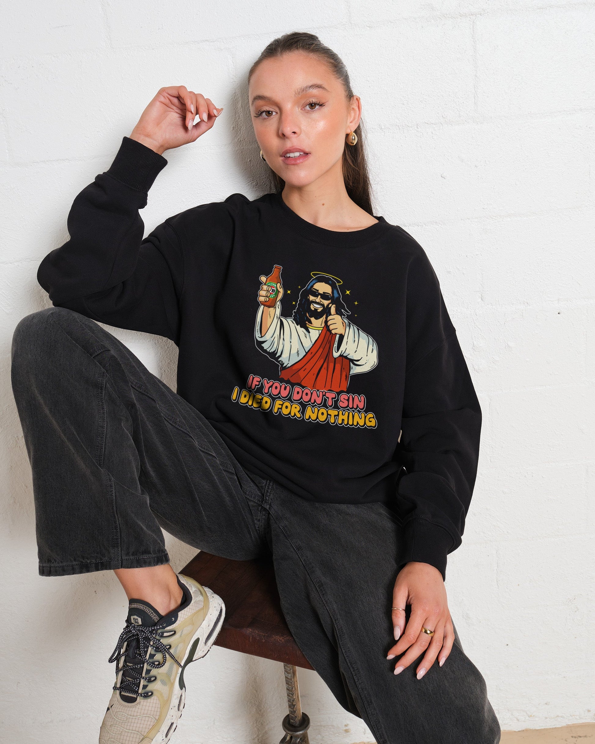 If You Don't Sin I Died for Nothing Sweatshirt