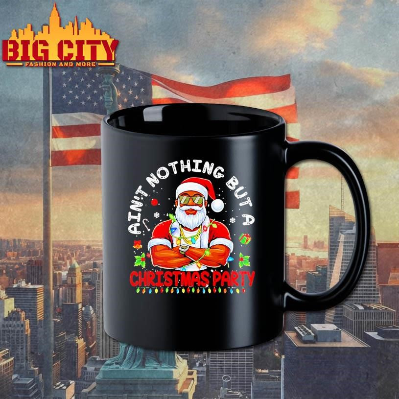Black Santa Aint Nothing But A Christmas Party Shirt