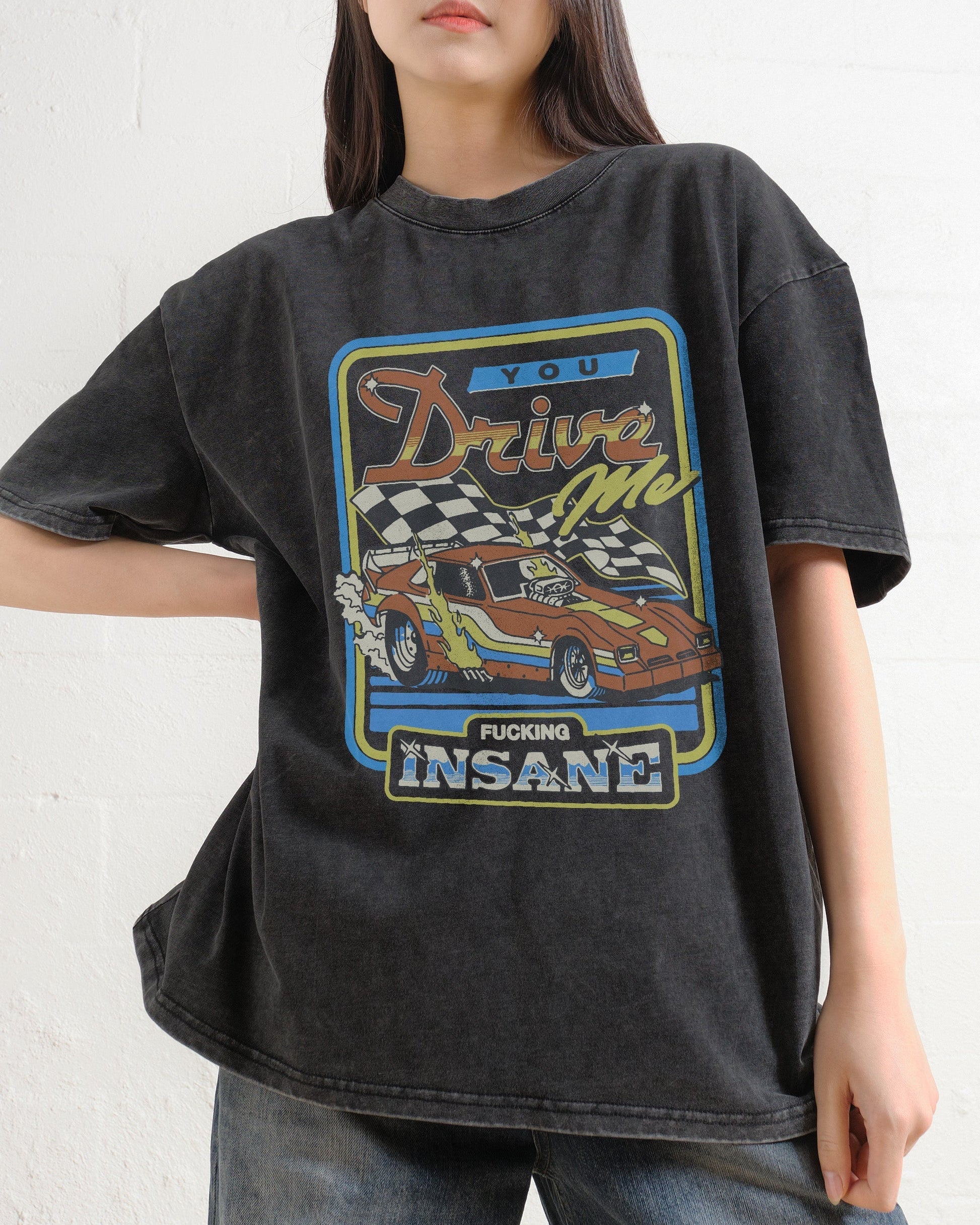 You Drive Me Insane Oversized Tee