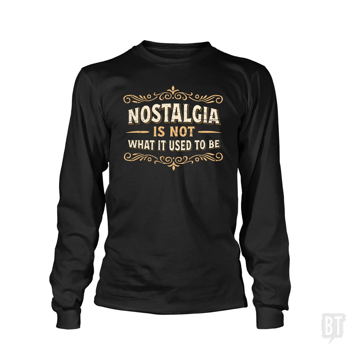 Nostalgia Is Not What It Used To Be Long Sleeve