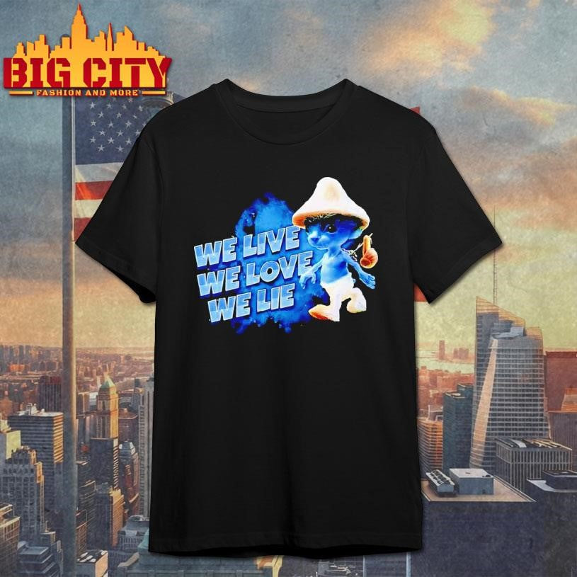 Blue Smurf Cat We Love We Live We Lie Shirt