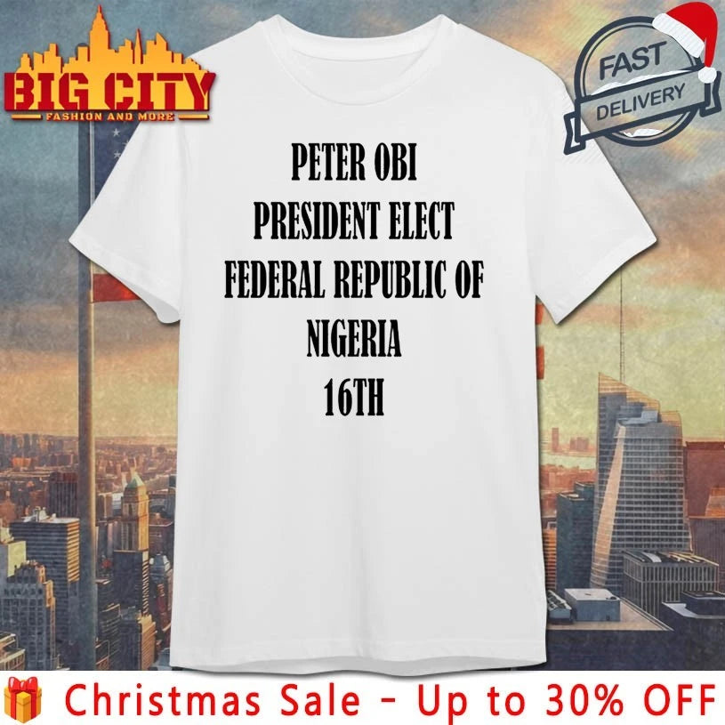 Bola Ahmed Tinubu Peter Obi President Elect Federal Republic Of Nigeria 16Th shirt