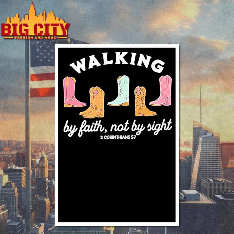 Boots Walking By Faith Not By Sight 2 Corinthians 5 7 Shirt