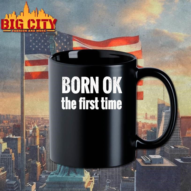 Born Ok The First Time Shirt
