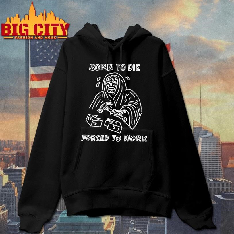 Born To Die Forced To Work Heavyslime Shirt