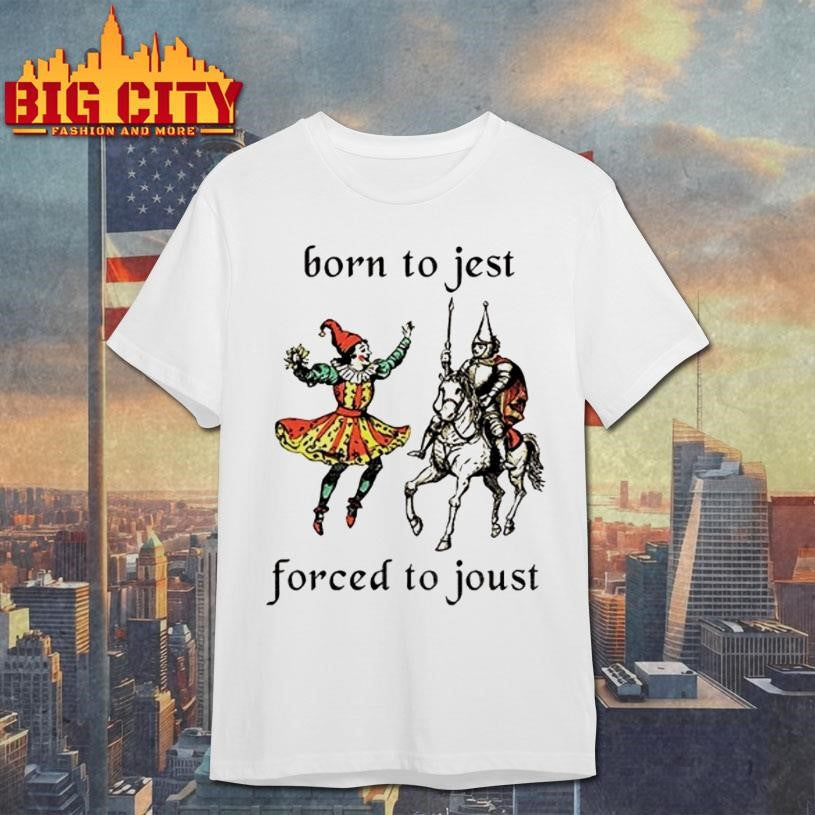 Born To Jest Forced To Joust Graphic Meme Knight Shirt