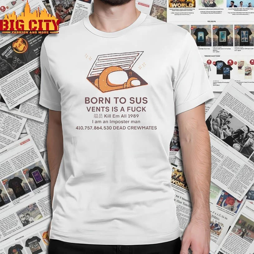 Born To SUS Vent Is A Fuck Kill Em All 1989 I Am An Imposter Man shirt