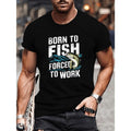 "Born to Fish, Forced to Work" Print T-Shirt for Men