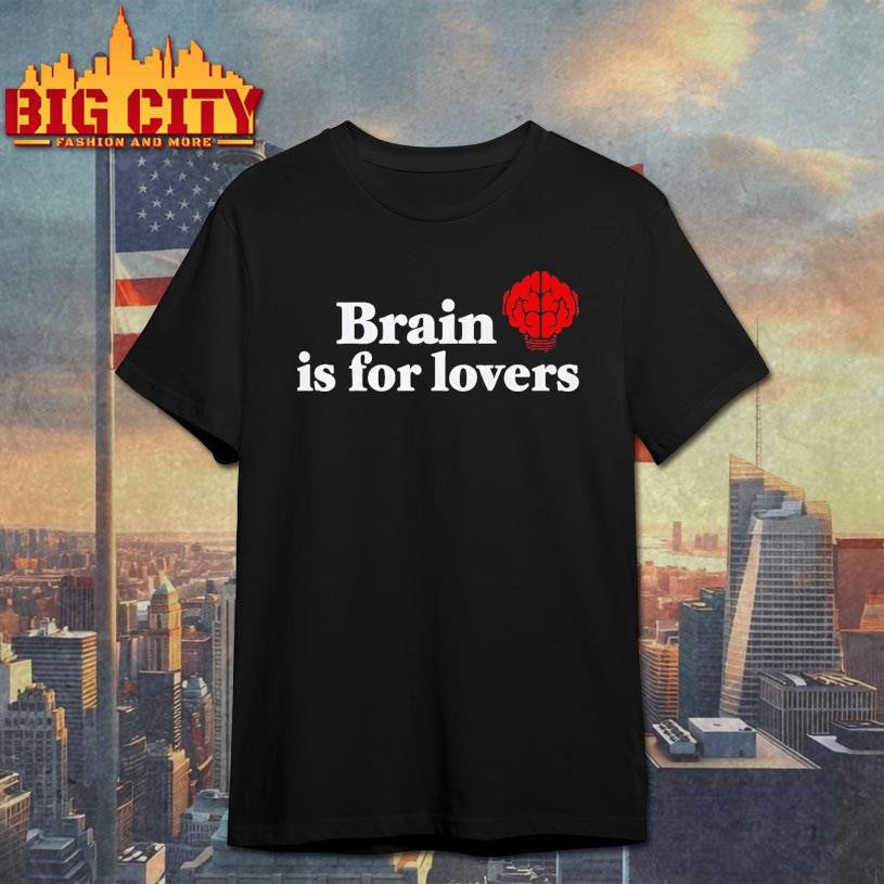 Brain is For Lovers Shirt