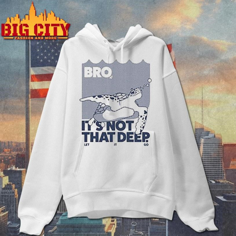 Bro Is not that deep Shirt