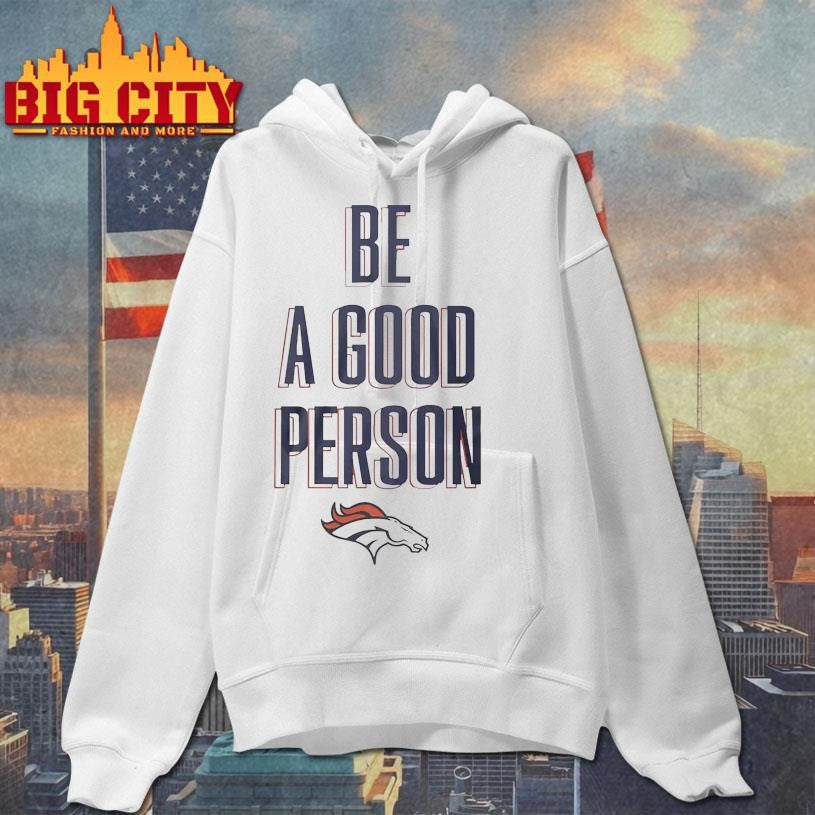 Broncos football Be A Good Person Shirt