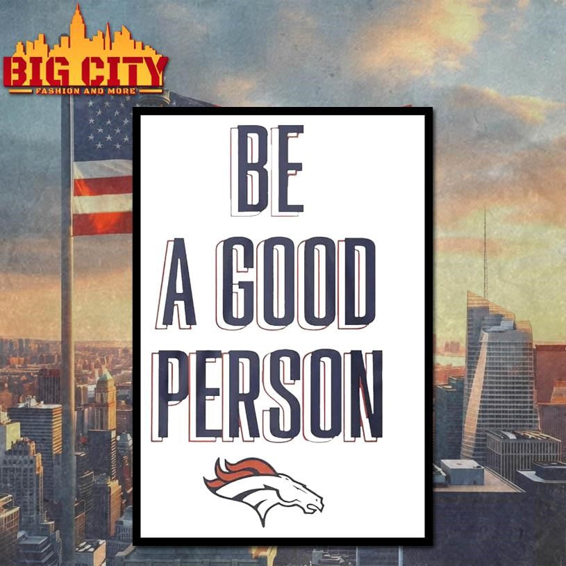 Broncos football Be A Good Person Shirt
