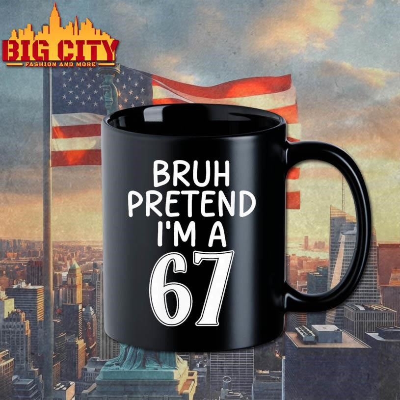 Bruh Pretend Im A Six Seven 6 7 Shirt