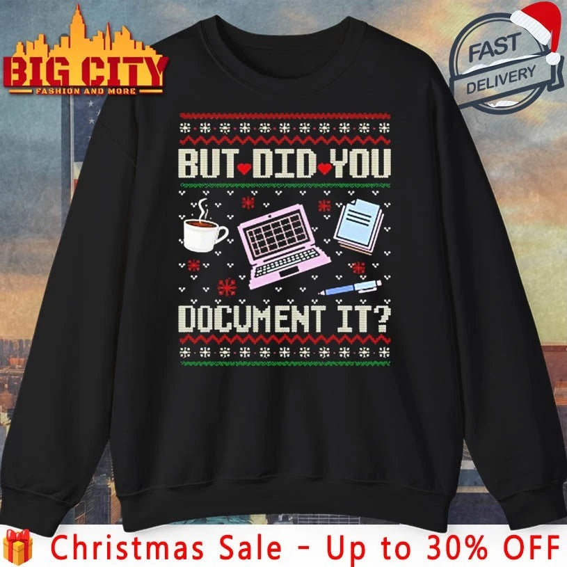 But Did You Document It ugly christmas shirt