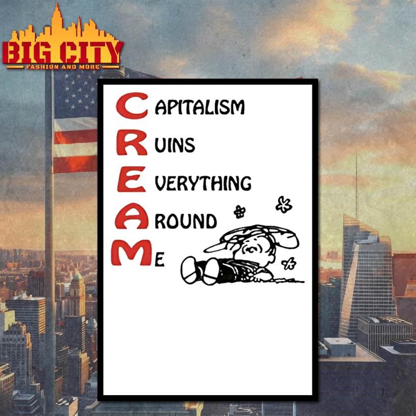 C.R.E.A.M. Capitalism Ruins Everything Around Me shirt