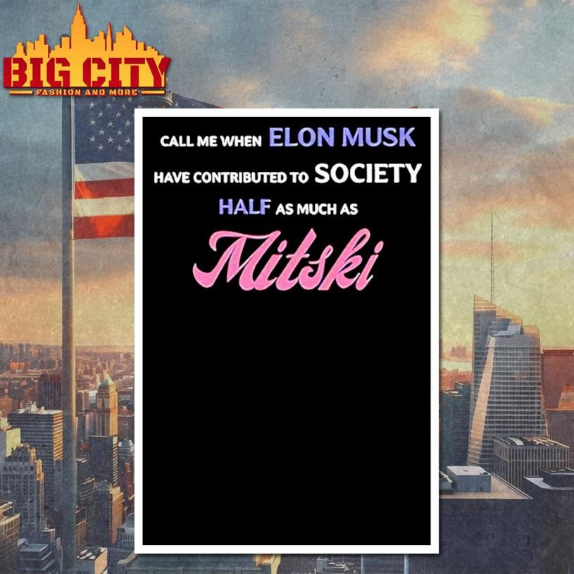 Call Me When Elon Musk Have Contributed To Society Half As Much As Mitski shirt